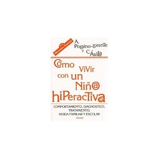 Cómo vivir con un niño/a hiperactivo/a. Comportamiento, diagnóstico, tratamiento, ayuda familiar y escolar.